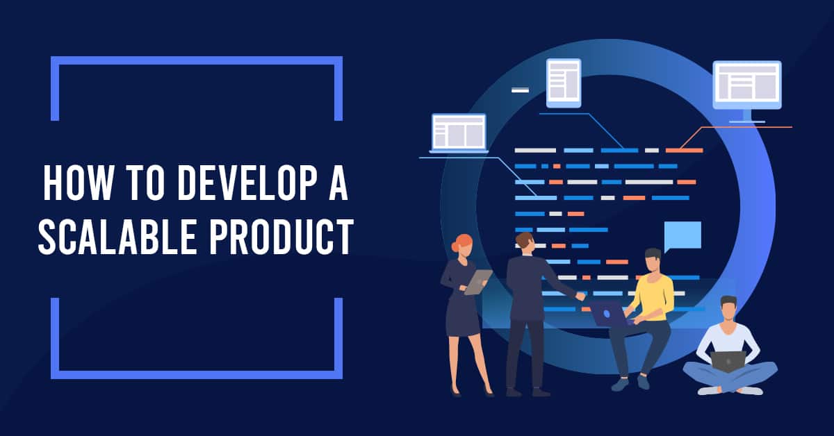 How to develop a scalable product