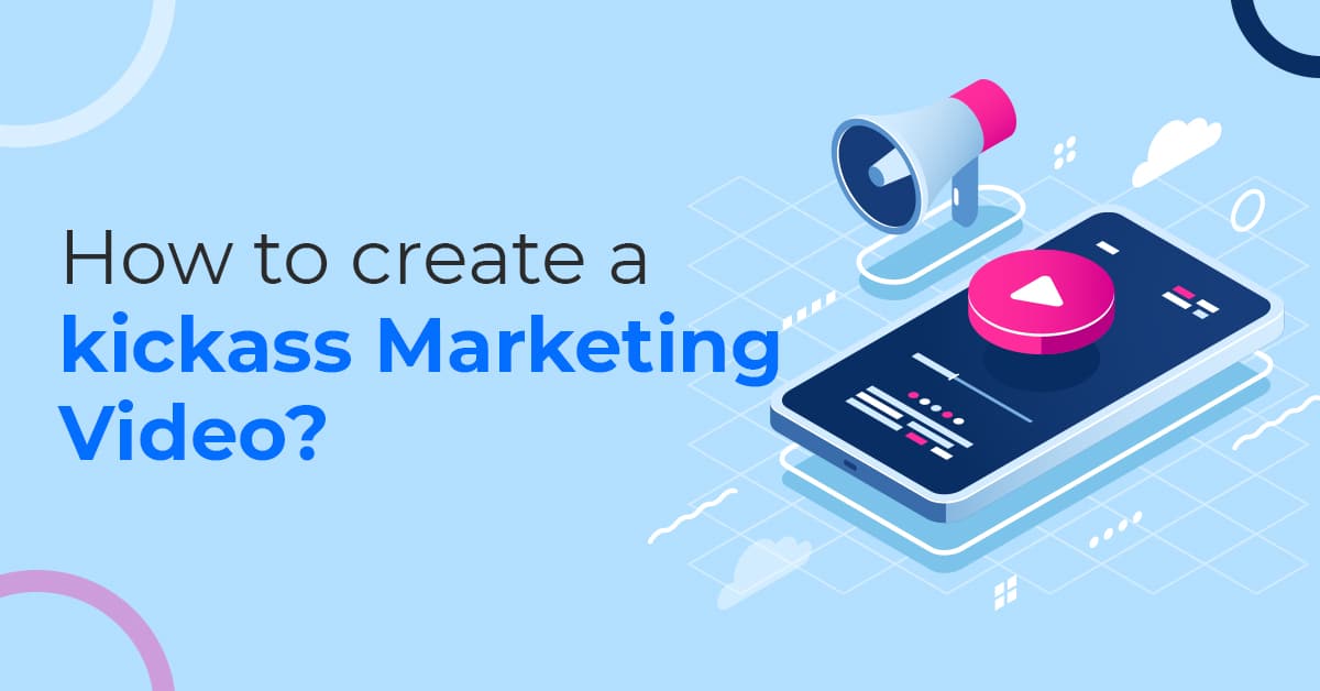 How to create a kickass marketing video